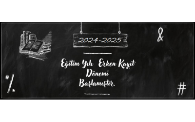 2024 - 2025 Eğitim Öğretim Dönemi Erken Kayıtlarımız Başladı